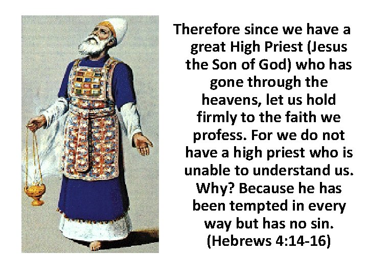 Therefore since we have a great High Priest (Jesus the Son of God) who