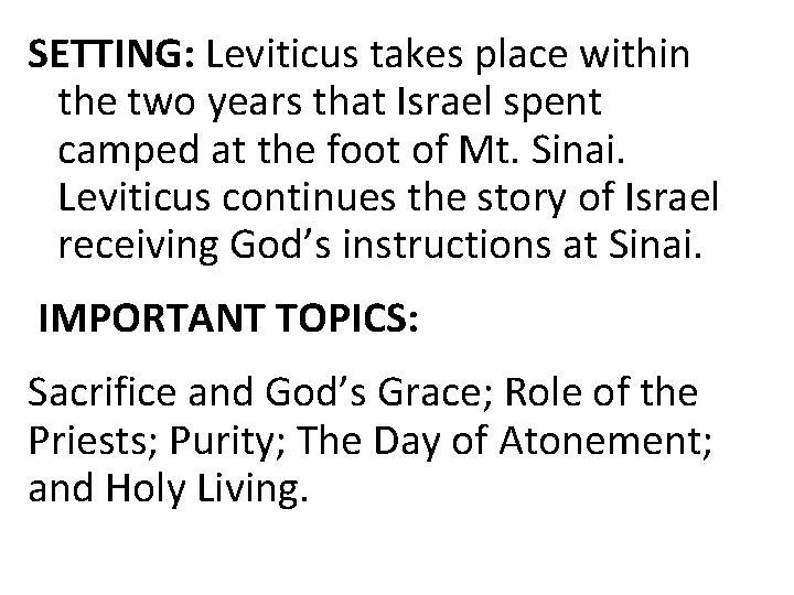 SETTING: Leviticus takes place within the two years that Israel spent camped at the