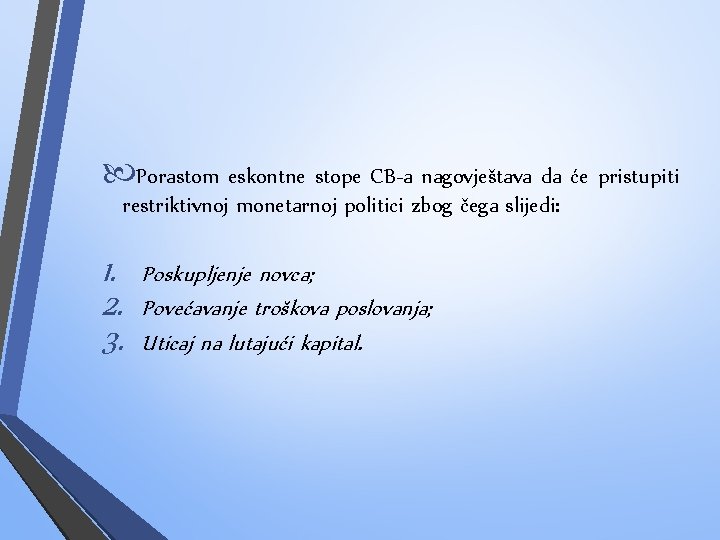  Porastom eskontne stope CB-a nagovještava da će pristupiti restriktivnoj monetarnoj politici zbog čega