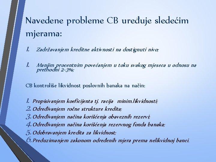Navedene probleme CB uređuje sledećim mjerama: 1. Zadržavanjem kreditne aktivnosti na dostignuti nivo; 1.