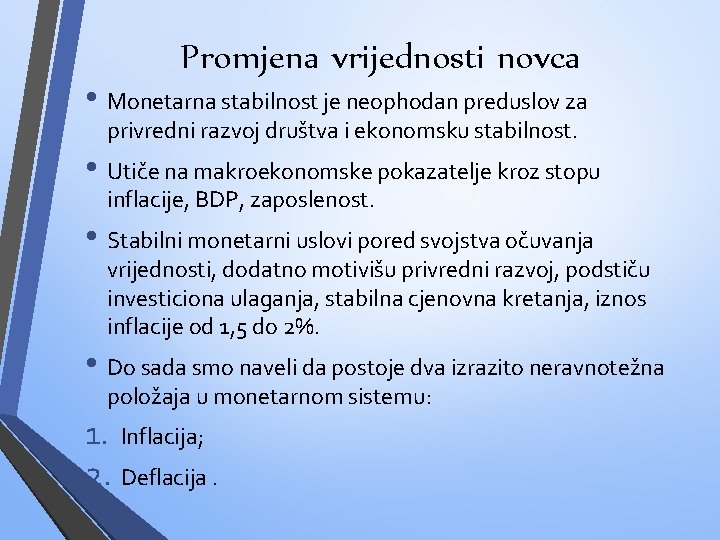 Promjena vrijednosti novca • Monetarna stabilnost je neophodan preduslov za privredni razvoj društva i