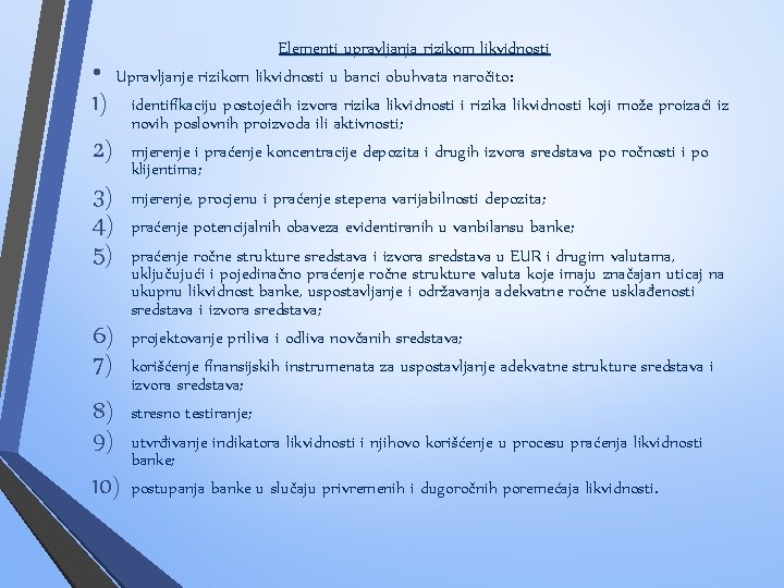 Elementi upravljanja rizikom likvidnosti • Upravljanje rizikom likvidnosti u banci obuhvata naročito: 1) identifikaciju