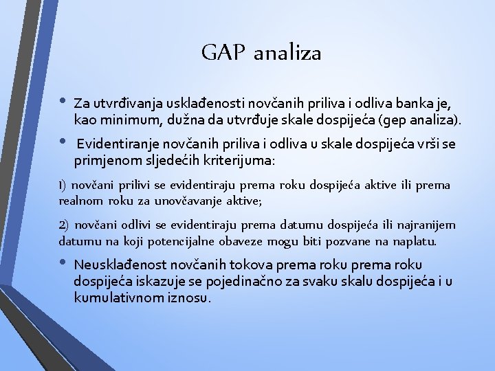 GAP analiza • • Za utvrđivanja usklađenosti novčanih priliva i odliva banka je, kao