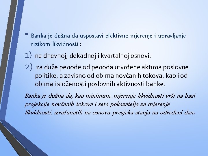 • Banka je dužna da uspostavi efektivno mjerenje i upravljanje rizikom likvidnosti :