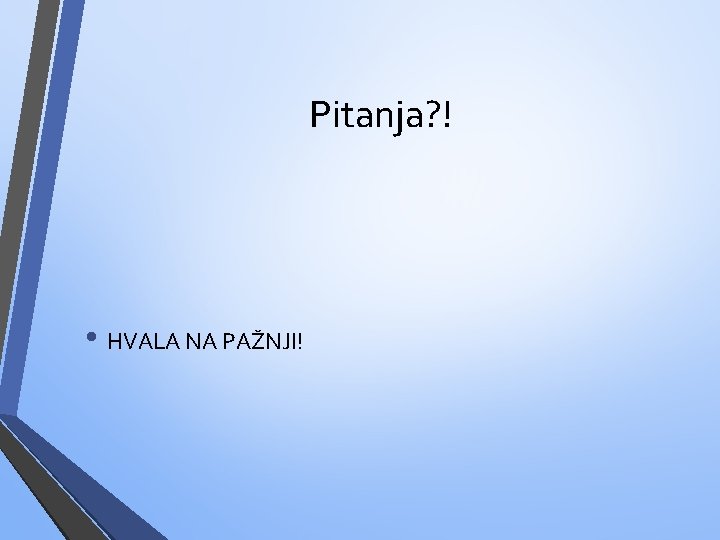 Pitanja? ! • HVALA NA PAŽNJI! 