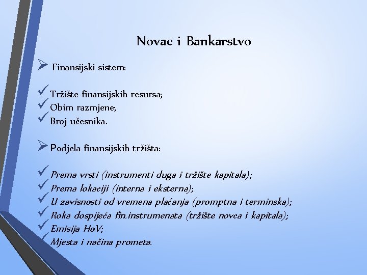 Novac i Bankarstvo Ø Finansijski sistem: üTržište finansijskih resursa; üObim razmjene; üBroj učesnika. ØPodjela
