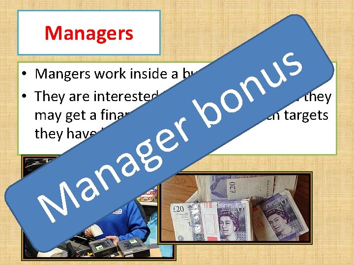 Managers n o s u • Mangers work inside a business • They are