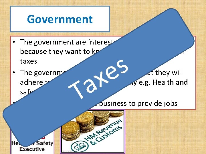 Government • The government are interested in the business because they want to know