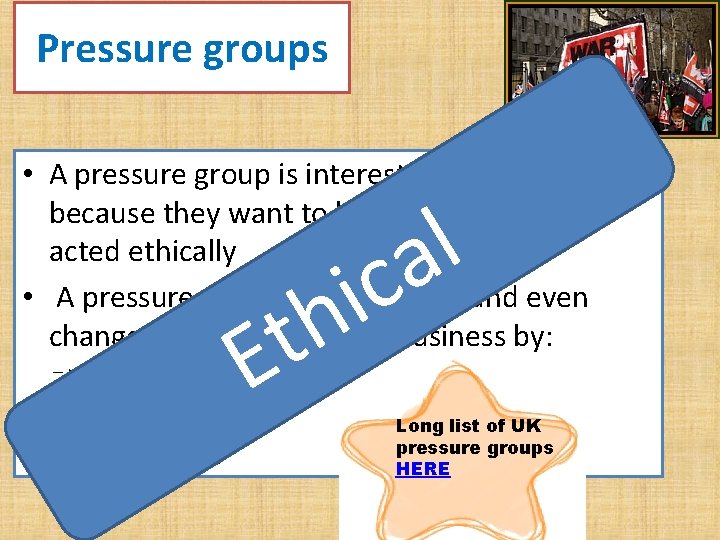 Pressure groups • A pressure group is interested in a business because they want