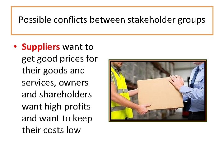 Possible conflicts between stakeholder groups • Suppliers want to get good prices for their