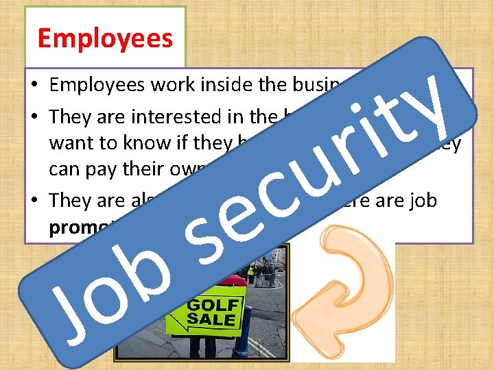 Employees y t ir • Employees work inside the business • They are interested
