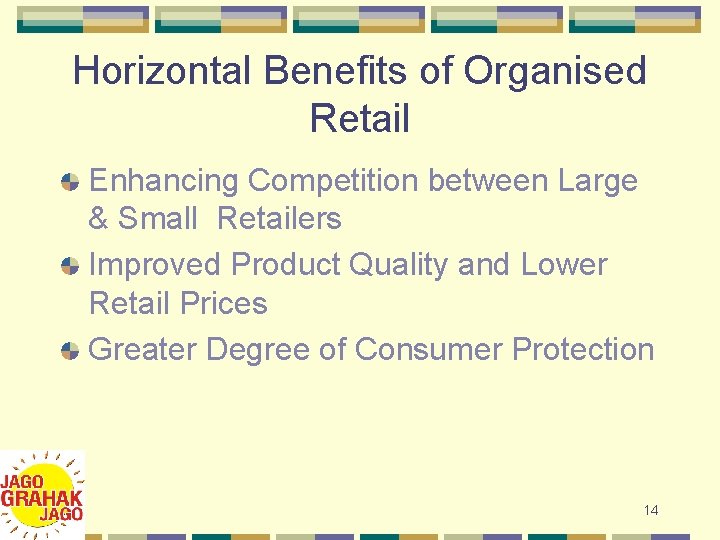 Horizontal Benefits of Organised Retail Enhancing Competition between Large & Small Retailers Improved Product