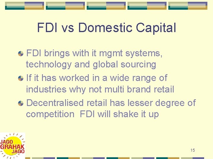 FDI vs Domestic Capital FDI brings with it mgmt systems, technology and global sourcing