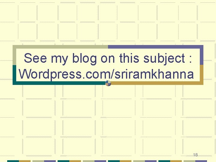 See my blog on this subject : Wordpress. com/sriramkhanna 18 
