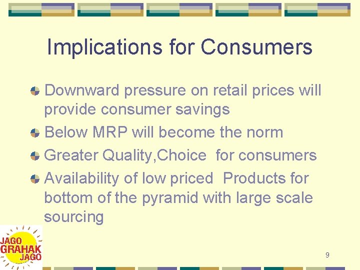 Implications for Consumers Downward pressure on retail prices will provide consumer savings Below MRP