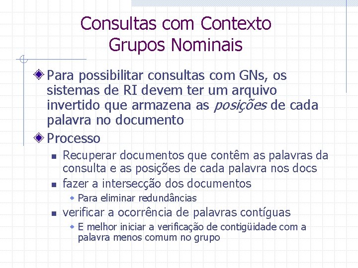 Consultas com Contexto Grupos Nominais Para possibilitar consultas com GNs, os sistemas de RI