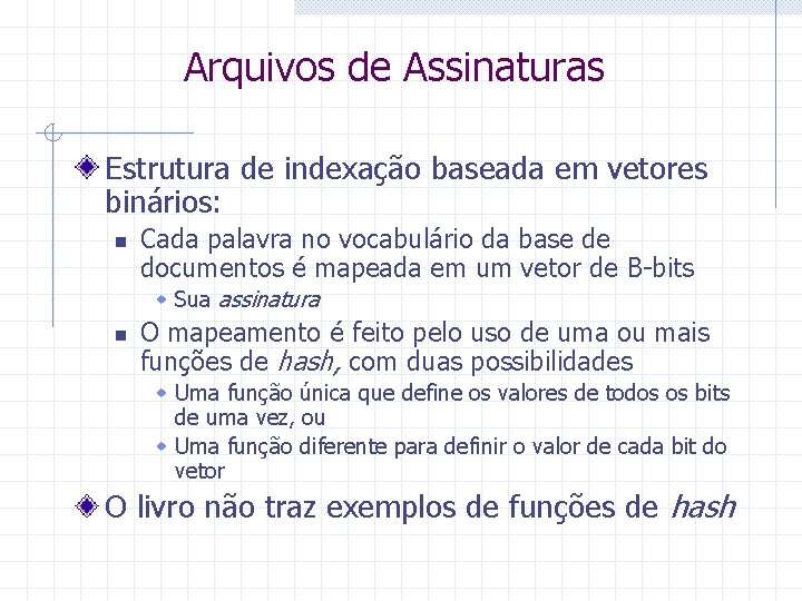 Arquivos de Assinaturas Estrutura de indexação baseada em vetores binários: n Cada palavra no