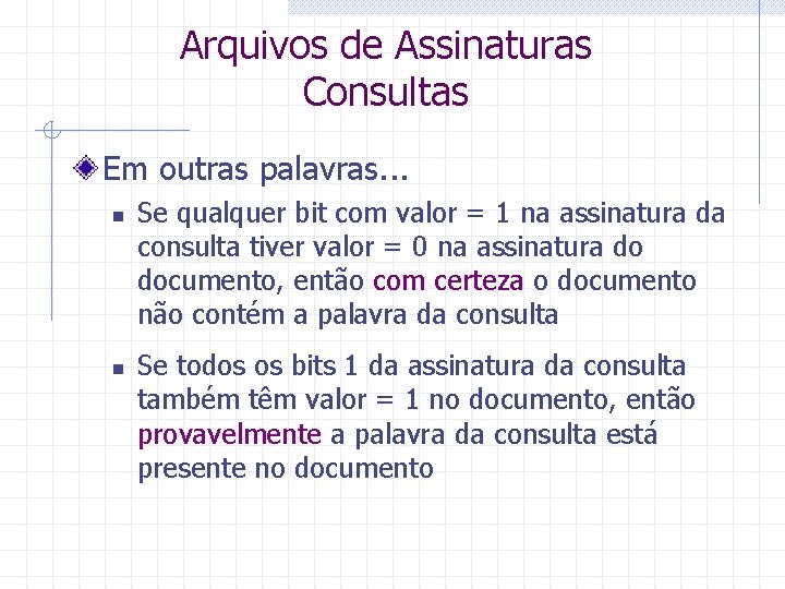 Arquivos de Assinaturas Consultas Em outras palavras. . . n n Se qualquer bit