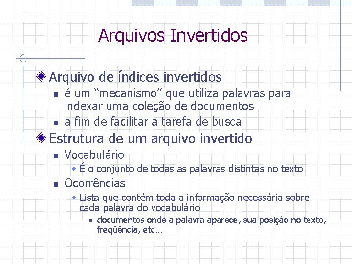 Arquivos Invertidos Arquivo de índices invertidos n n é um “mecanismo” que utiliza palavras