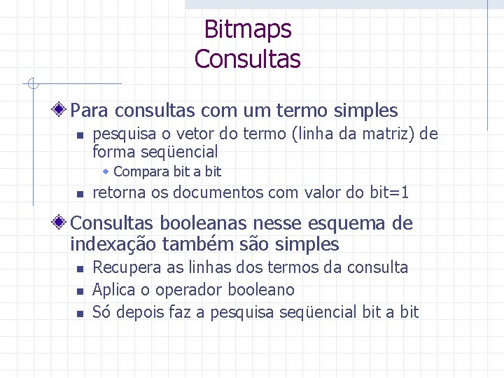 Bitmaps Consultas Para consultas com um termo simples n pesquisa o vetor do termo