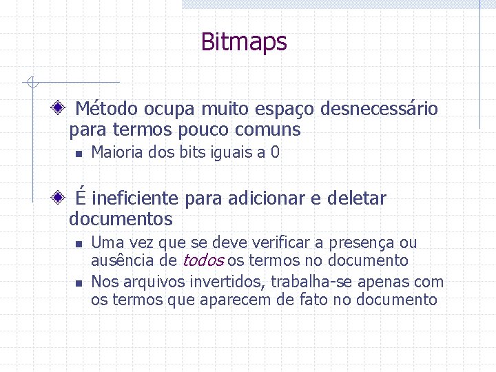 Bitmaps Método ocupa muito espaço desnecessário para termos pouco comuns n Maioria dos bits