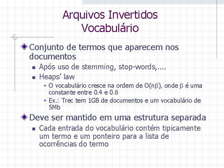 Arquivos Invertidos Vocabulário Conjunto de termos que aparecem nos documentos n n Após uso