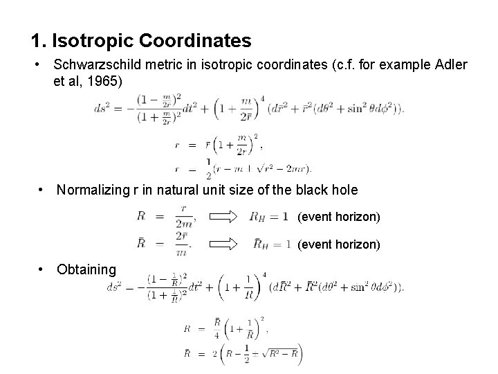 1. Isotropic Coordinates • Schwarzschild metric in isotropic coordinates (c. f. for example Adler