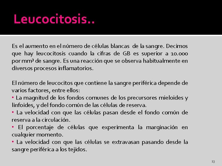 Leucocitosis. . Es el aumento en el número de células blancas de la sangre.