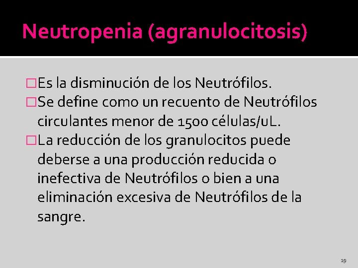 Neutropenia (agranulocitosis) �Es la disminución de los Neutrófilos. �Se define como un recuento de