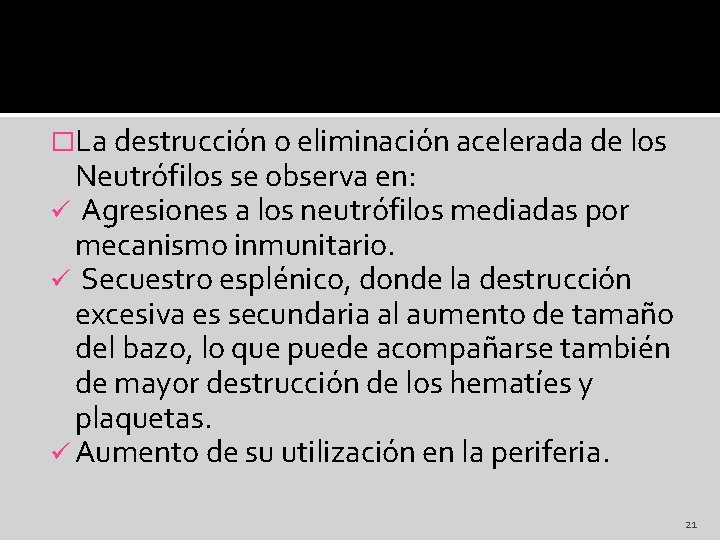 �La destrucción o eliminación acelerada de los Neutrófilos se observa en: ü Agresiones a