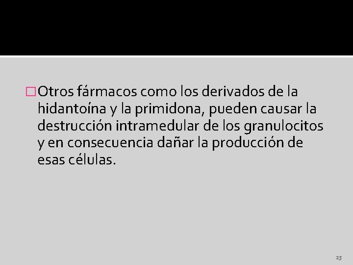 �Otros fármacos como los derivados de la hidantoína y la primidona, pueden causar la