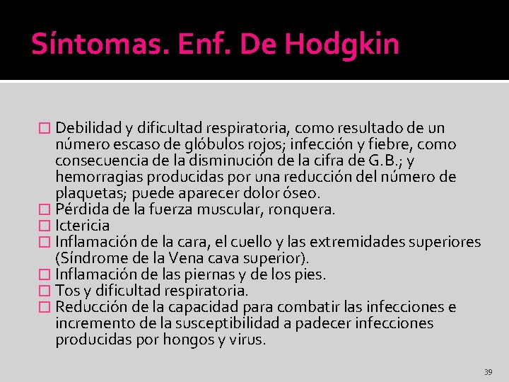 Síntomas. Enf. De Hodgkin � Debilidad y dificultad respiratoria, como resultado de un número