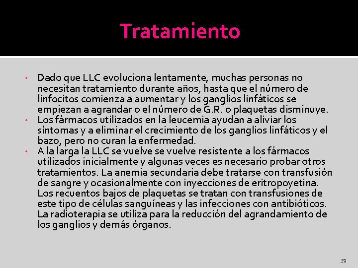 Tratamiento Dado que LLC evoluciona lentamente, muchas personas no necesitan tratamiento durante años, hasta