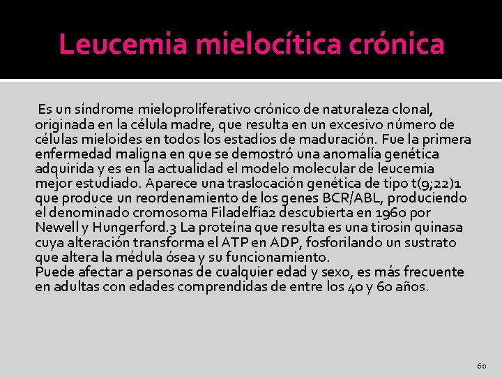 Leucemia mielocítica crónica Es un síndrome mieloproliferativo crónico de naturaleza clonal, originada en la