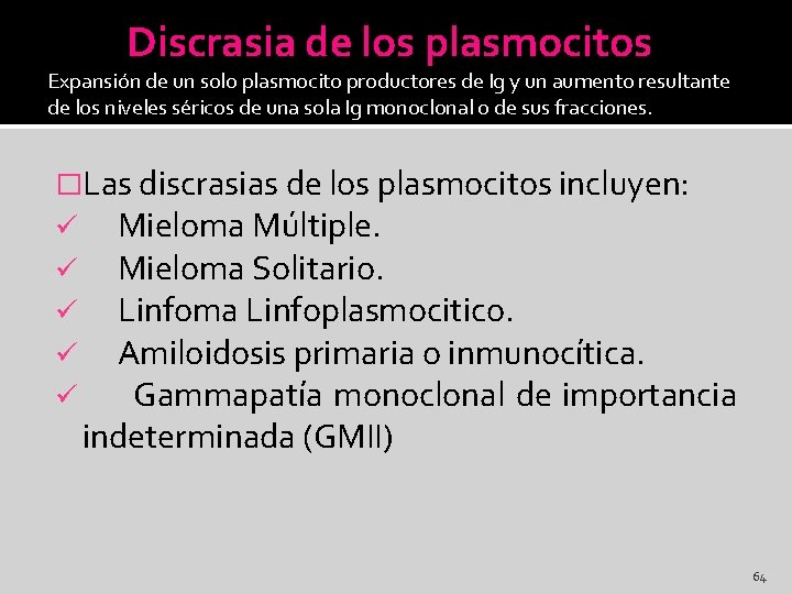 Discrasia de los plasmocitos Expansión de un solo plasmocito productores de Ig y un