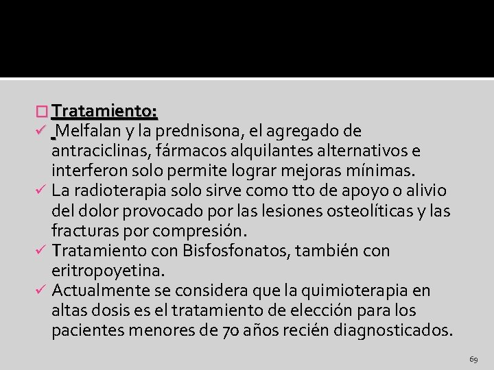 � Tratamiento: ü Melfalan y la prednisona, el agregado de antraciclinas, fármacos alquilantes alternativos