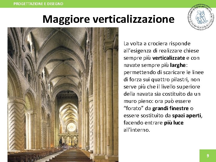 PROGETTAZIONE E DISEGNO Maggiore verticalizzazione La volta a crociera risponde all’esigenza di realizzare chiese