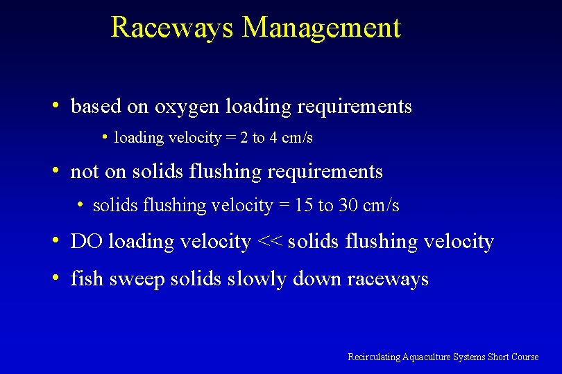 Raceways Management • based on oxygen loading requirements • loading velocity = 2 to