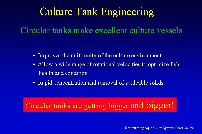 Culture Tank Engineering Circular tanks make excellent culture vessels • Improves the uniformity of