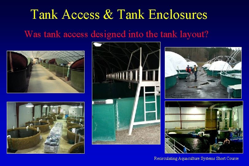 Tank Access & Tank Enclosures Was tank access designed into the tank layout? Recirculating
