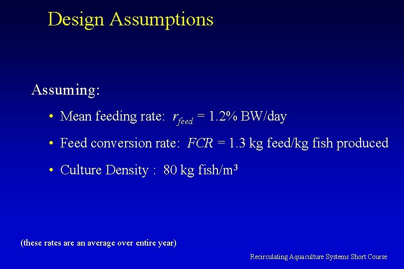 Design Assumptions Assuming: • Mean feeding rate: rfeed = 1. 2% BW/day • Feed