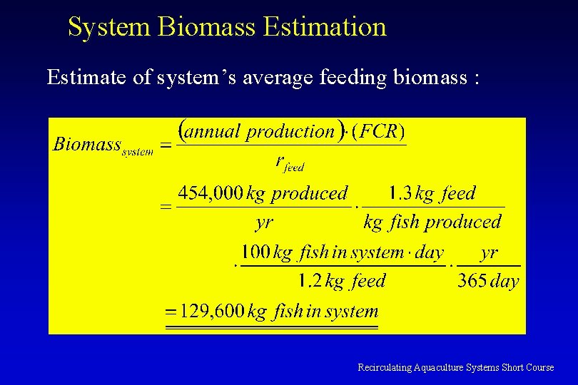 System Biomass Estimation Estimate of system’s average feeding biomass : Recirculating Aquaculture Systems Short