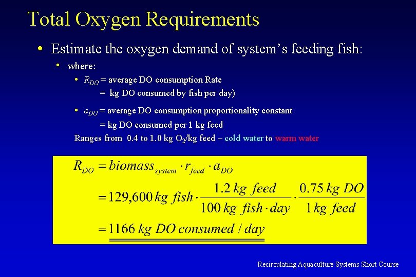 Total Oxygen Requirements • Estimate the oxygen demand of system’s feeding fish: • where: