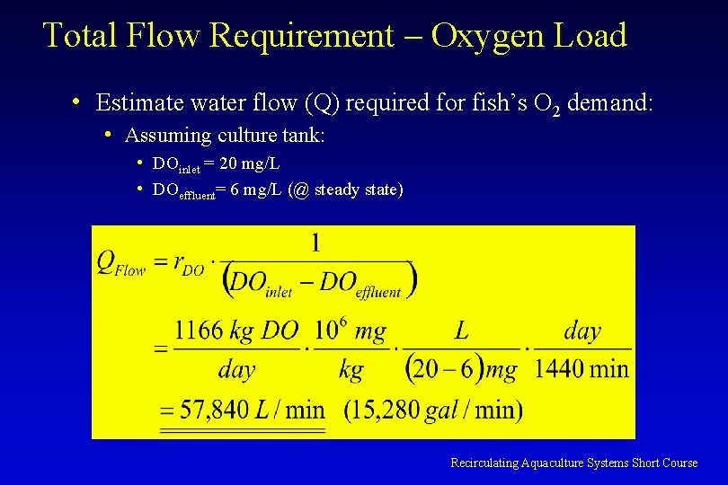 Total Flow Requirement – Oxygen Load • Estimate water flow (Q) required for fish’s
