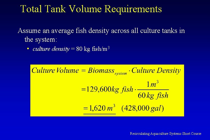Total Tank Volume Requirements Assume an average fish density across all culture tanks in