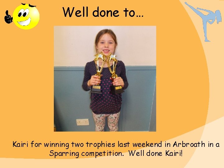 Well done to… Kairi for winning two trophies last weekend in Arbroath in a