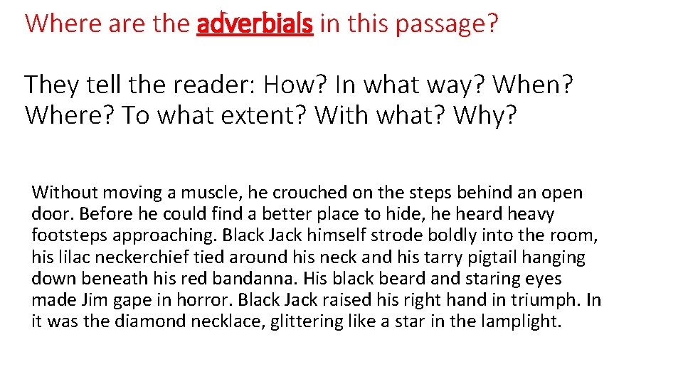 Where are the adverbials in this passage? They tell the reader: How? In what