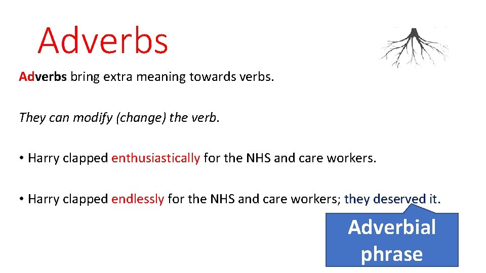Adverbs bring extra meaning towards verbs. They can modify (change) the verb. • Harry