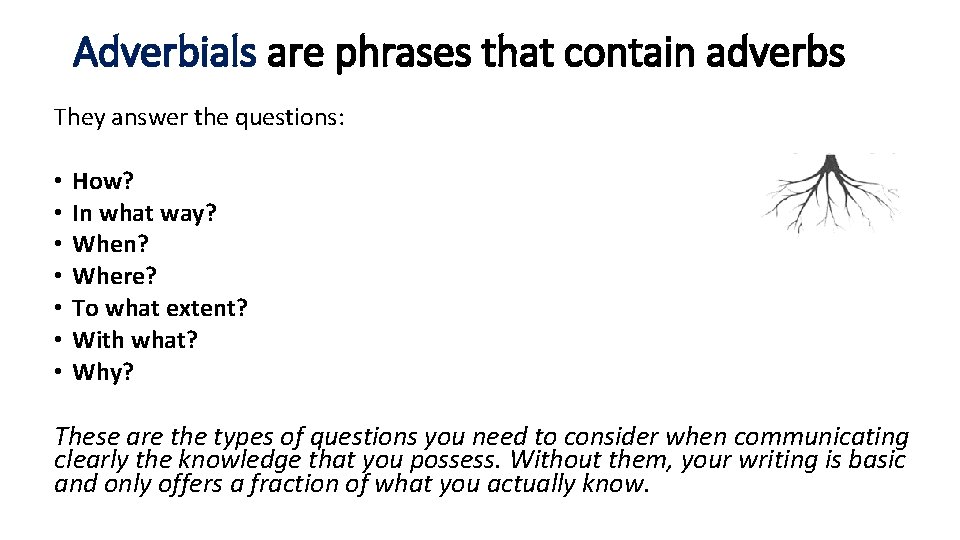 Adverbials are phrases that contain adverbs They answer the questions: • • How? In