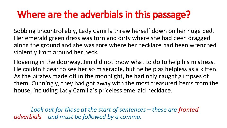 Where are the adverbials in this passage? Sobbing uncontrollably, Lady Camilla threw herself down